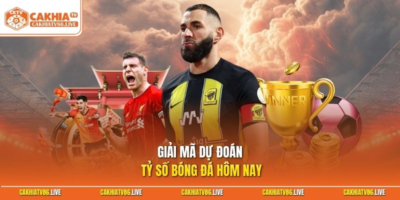 Giải mã dự đoán tỷ số bóng đá hôm nay